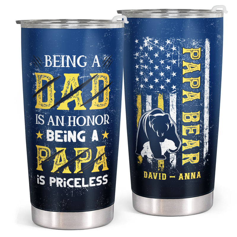 Papa Bear - Being A Dad Is An Honor, Priceless Personalized Custom Tumbler - Gift For Dad, Father