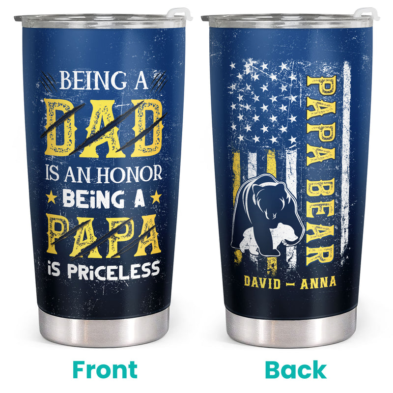 Papa Bear - Being A Dad Is An Honor, Priceless Personalized Custom Tumbler - Gift For Dad, Father